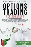 Options Trading for Beginners: a Simplified but Complete Crash Course to Create Your Investment Strategies with Options and Swing Trading. Set the Cornerstone of Your Financial Freedom