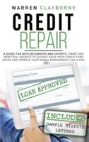Credit Repair: A Guide For Both Beginners And Experts: Smart And Practical Secrets To Quickly Raise Your Credit Card Score And Improve Your Money Management Like A Pro