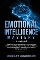 Emotional Intelligence Mastery: 4 books in 1: Dark Psychology, Manipulation, Change Your Habits, Leadership. Improve Your Self-Confidence, Stop Procrastination, Discover NLP and Body Language secrets