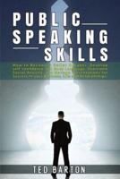Public Speaking Skills: How to Become a Better Speaker, Develop self-confidence and Body Language, Overcome Social Anxiety, and Manage Presentations for Success In your Business, Life and Relationships