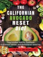THE CALIFORNIAN AVOCADO RESET DIET: Thug Kitchen Healthy Cookbook to Prevent Cancer &amp; Cholesterol Lowering. +230 Meals: One recipe a Day.