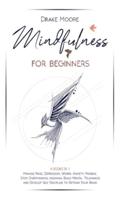 Mindfulness for Beginners: 4 Books in 1: Manage Panic, Depression, Worry, Anxiety, Phobias. Stop Overthinking, Insomnia, Build Mental Toughness and Develop Self Discipline to Retrain Your Brain