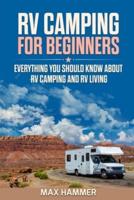 RV Camping for Beginners: Everything You Should Know about RV Camping and RV Living
