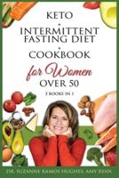 Keto + Intermittent Fasting Diet + Cookbook for Women Over 50: The Ultimate Weight Loss Diet Guide for Seniors. Reset your Metabolism After 50 with 150+ Ketogenic Recipes and Meal Plan