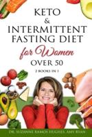 Keto &amp; Intermittent Fasting Diet for Women Over 50: The Ultimate Weight Loss Diet Guide for Senior Beginners. Reset your Metabolism and Increase your Energy After 50