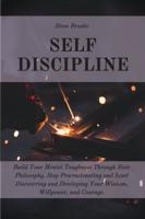 Self Discipline: The Ultimate Guide To Build A Mental Toughness Improving Your Empathy, Your Resilience, And Your Social Skills. Step Out Of Your Comfort Zone And Start To Change Your Life