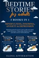 Bedtime Stories For Adults - 3 books in 1: Mindfulness, Insomnia, Anxiety &amp; Depression. Relaxing Poems for Grown-ups to Calm your Mind and Ensure a Deep ... Reduce Worries and Stress with Meditation