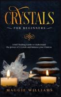 Crystals for Beginners: Guide to Understand the power of Crystals and Balance your Chakras