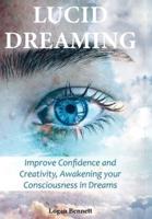 Lucid Dreaming: Improve Confidence and Creativity, Awakening your Consciousness in Dreams