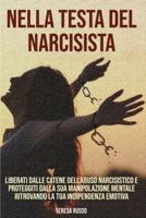 Nella testa del narcisista: Liberati dalle catene dell'abuso narcisistico e proteggiti dalla sua manipolazione mentale ritrovando la tua indipendenza emotiva.