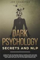 Dark Psychology Secrets and NLP: learn the art of reading people, manipulation and mind control. Discover the influencing techniques and watch how these can teach you to stop being manipulated