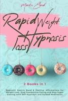 Rapid Weight Loss Hypnosis: 2 Books in 1: Hypnotic Gastric Band & Positive Affirmations for Weight Loss. Stop Compulsive Eating and Stop Sugar Craving with Self-Hypnosis and Guided Meditation