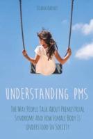 UNDERSTANDING PMS: The Way People Talk About Premenstrual Syndrome And How Female Body Is Understood In Society