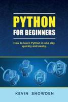 PYTHON FOR BEGINNERS: How to Learn Python in One Day, Quickly and Easily.