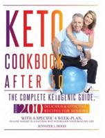 Keto Cookbook After 50: The Complete Ketogenic Guide, With 200 Delicious and Effective Recipes For Seniors, With A Specific 4 Week-Plan, To Lose Weight In A Natural Way And Regain Your Healthy Life