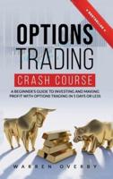 Options Trading Crash Course: A Beginner's Guide to investing and making profit with Options Trading in 5 Days or Less!