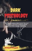 Dark  Psychology:  2 Books in 1  The Complete Guide to Mind Control, The art of Persuasion, Learn how to Influence People ,Analyze Body Language, Gaslighting.
