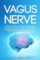 Vagus Nerve: Effective Self-Help Techniques and Stimulation Exercises to Activate Your Body's Healing Power. A Complete Guide to Break Free From Anxiety, Stress, Inflammation, Trauma and Sleep Disorder