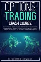 Options Trading Crash Course: The Ultimate Quick Start Guide for Beginners to Start Stock Options Trading and Investing for Your Passive Income to Live the Life You Have Always Dreamed of