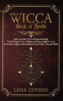 Wicca Book of Spells: Ignite your Inner Witch with powerful Spell. Practical Magic Book of Shadows and Wiccan Spells for Love, Motivation, Healing, Wealth. Includes Wiccan Rituals, Altars and Beliefs