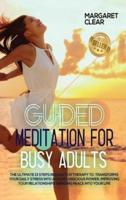 Guided meditation for busy adults: The ultimate 13 steps relaxation therapy to  transforms your daily stress into a calm conscious power, improving your relationships bringing peace into your life