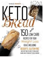 Keto bread: 150 low carb recipes for your weight loss goals including desserts, gluten-free and everything you need to know about baking and ketogenic diet in one cookbook.