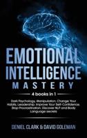 Emotional Intelligence Mastery: 4 books in 1: Dark Psychology, Manipulation, Change Your Habits, Leadership. Improve Your Self-Confidence, Stop Procrastination, Discover NLP and Body Language secrets