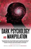 Dark Psychology and Manipulation: For a Better Life: The Ultimate Guide to Learning the Art of Persuasion, Emotional Intelligence, Body Language, NLP Secrets, Hypnosis, and Mind Control Techniques