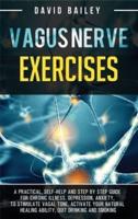 Vagus Nerve Exercises: A practical, self-help and step by step guide for chronic illness, depression, anxiety, to stimulate vagal tone, activate your natural healing ability, quit drinking and smoking