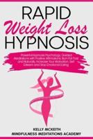 Rapid Weight Loss Hypnosis: Powerful Hypnosis Psychology, Guided Meditations with Positive Affirmations: Burn Fat Fast and Naturally, Increase Your Motivation, Self Esteem and Stop Emotional Eating