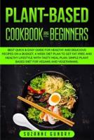 Plant Based Cookbook for Beginners: Best Quick &amp; Easy Guide for Healthy and Delicious Recipes on a Budget. 4 Week Diet Plan to Get Fat-Free and Healthy Lifestyle with Tasty Meal Plan. Simple Plant Based Diet for Vegans and Vegetarians.