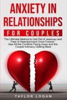 ANXIETY IN RELATIONSHIPS FOR COUPLES: The Ultimate Method to Get Rid of Jealousy and Fear of Abandonment Once Forever. See All the Conflicts Flying Away and the Couple Intimacy Getting Back