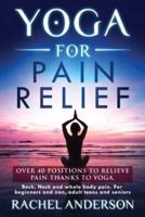 YOGA FOR PAIN RELIEF: Over 40 positions to relieve pain thanks to yoga. Back, Neck and whole body pain. For beginners and non, adult teens and seniors