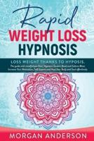 RAPID WEIGHT LOSS HYPNOSIS: Lose weight thanks to hypnosis. The Guide with Mindfulness Diet, Hypnotic Gastric Band and Calorie Blast. Increase Your Motivation, Self Esteem and Heal Your Body and Soul effortlessly.