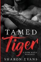Tamed Tiger: A Dark Mafia Romance