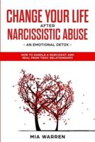 Change Your Life After Narcissistic Abuse: An Emotional Detox: How to Handle a Narcissist and Heal from Toxic Relationships