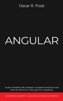 ANGULAR: Guida completa allo sviluppo e programmazione di siti internet dinamici e web app con AngularJS. Contiene esempi di codice ed esercizi pratici.
