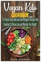 Vegan Keto Cookbook: 70 Original,Tasty,And Low-Carb Ketogenic Recipes From Breakfast To Dinner. Lose and Maintain Your Weight