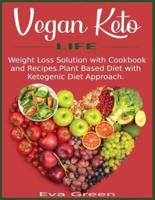 Vegan Keto Life: Weight Loss Solution with Cookbook and Recipes. Plant Based Diet with Ketogenic Diet Approach.