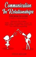 Communication in Relationships: Couples Communication + Questions for Couples. Skills and Conversation Starters for  High-Conflict Couples Who Want More Love and Less Counseling. - 2 Books in 1 -