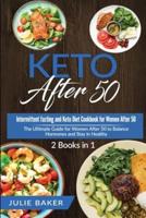 Keto After 50: 2 Books in 1: Intermittent Fasting and Keto Diet Cookbook for Women Over 50. The Ultimate Guide for women after 50 to Balance Hormones and Stay in Healthy