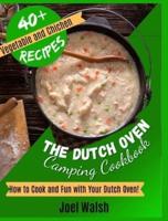 The Dutch Oven Camping Cookbook: How to Cook and Fun with Your Dutch Oven! 40+ Vegetables and Chicken Recipes