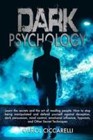 Dark Psychology: Learn the secrets and the Art of reading people. How to stop being manipulated and defend yourself against Deception, Dark Persuasion, Mind Control, Emotional Influence, Hypnosis