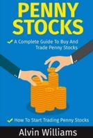 Penny Stocks: Two Manuscripts: Penny Stocks A Complete Guide To Buy And Trade Penny Stocks - Penny Stocks How To Start Trading Penny Stocks