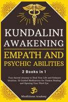 Kundalini Awakening, Empath and Psychic Abilities - 2 Books in 1: Your Sacred Journey to Heal Your Life and Enhance Intuition. 22 Guided Meditations for Chakra Healing and Opening Your Third Eye
