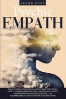 Psychic Empath: A Path to Soul Care for All Highly Sensitive People: How to Develop Empathy Skills and an Untethered Mind for Psychophysical Survival, The Codependency Cure to Master your Emotions