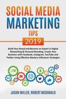 SOCIAL MEDIA MARKETING TIPS 2019  Build Your Brand And Become An Expert In Digital Networking &amp; Personal Branding, Create Your Business With Facebook, Instagram, Youtube And Twitter Using Effective Mastery Influencer Strategies