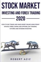 Stock Market Investing and Forex Trading 2020 HOW TO DAY TRADE AND MAKE MONEY ONLINE USING PENNY STOCKS, FOREX, SWING AND OPTIONS, DAY TRADING, FUTURES AND DIVIDEND INVESTING