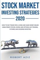 Stock Market Investng Strategies 2020  How to Day Trade for a living and Make Money Online using Penny Stocks, Swing and Options, Day Trading, Futures and Dividend Investing