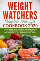 NEW WEIGHT WATCHERS  COMPLETE  FREESTYLE  COOKBOOK 2020  TOP EASY HEALTHY &amp; DELICIOUS WW SMART POINTS RECIPES FOR A HEALTHY DIET 3 WEEKS WEIGHT LOSS PROGRAM TO LIVE HAPPIER AND FEEL BETTER